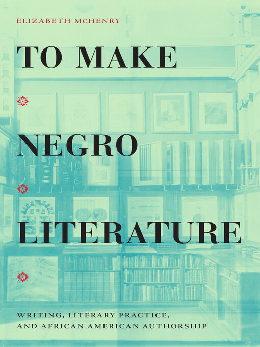 Title details for To Make Negro Literature by Elizabeth McHenry - Available